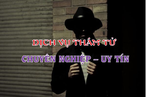 Dịch vụ thám tử TPHCM Sài Gòn Uy tín Chuyên nghiệp Giá rẻ