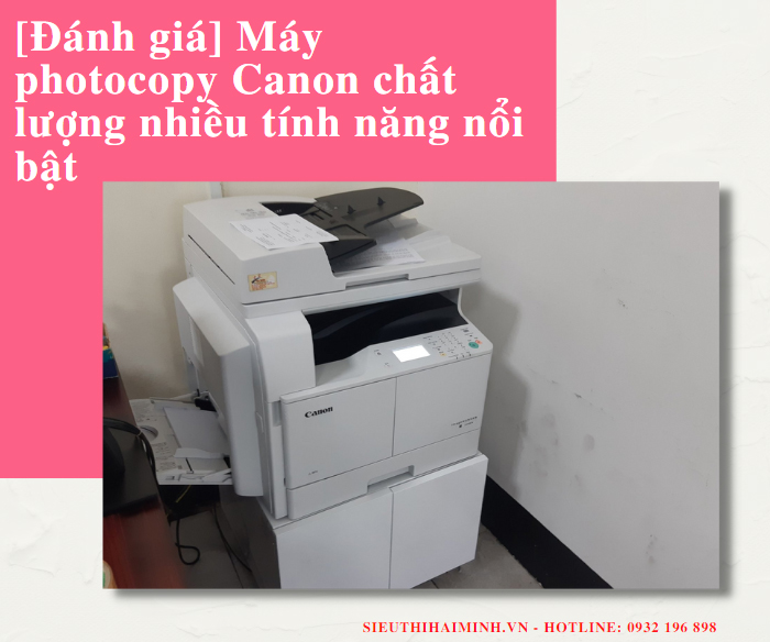 [Đánh giá] Máy photocopy Canon chất lượng nhiều tính năng nổi...