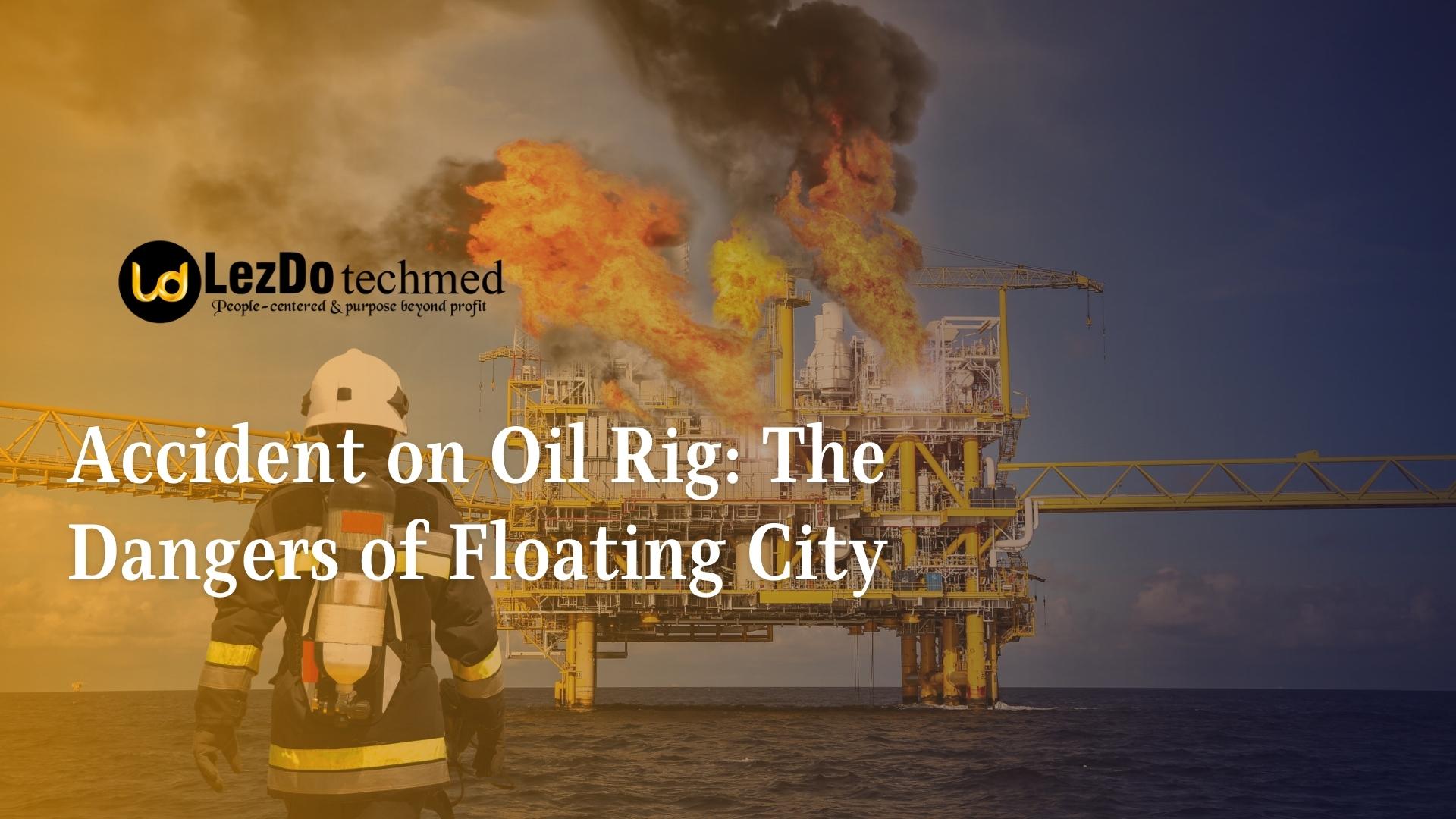 Accident on Oil Rig: The Dangers of a Floating City