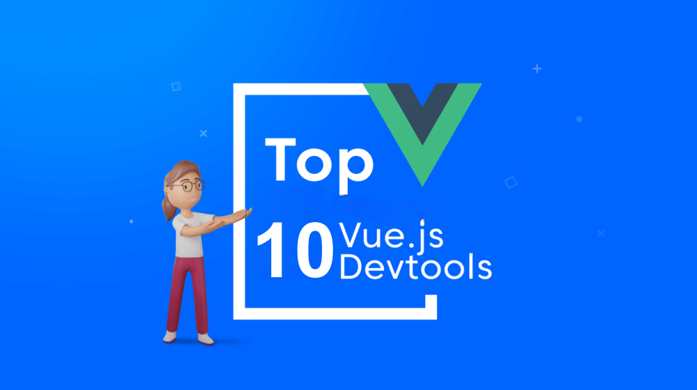 10 Excellent Vue Development Tools That Will Make Your Life Easier