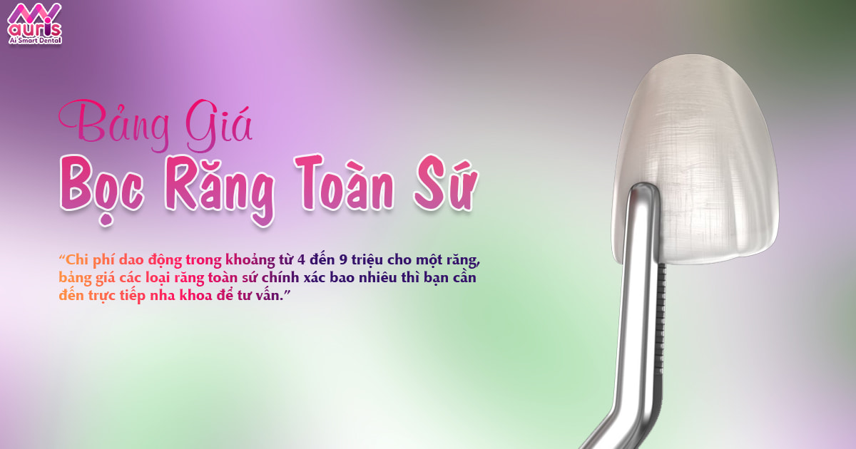 Bảng giá các loại răng toàn sứ và quy trình làm răng - Nha Khoa My Auris