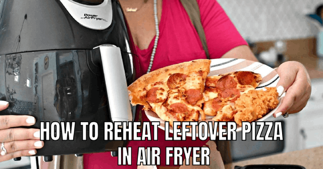 How to Reheat Leftover Pizza in Air Fryer