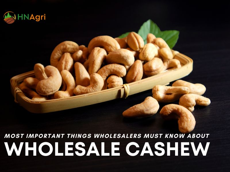 Wholesale Cashews The Important Things Wholesalers Must Know