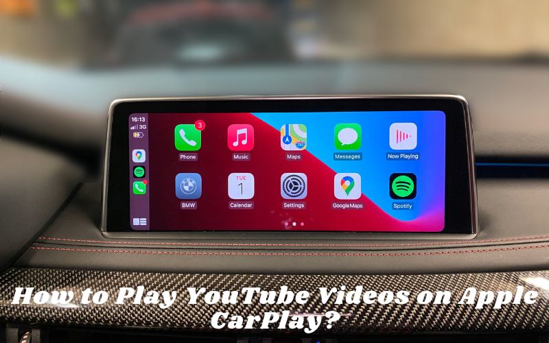 How to Play YouTube Videos on Apple CarPlay? The Ultimate Guide
