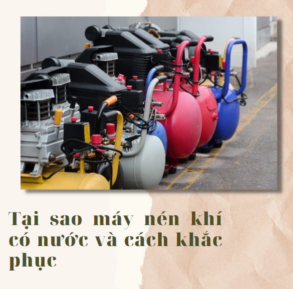 Tại sao máy nén khí có nước và cách khắc phục