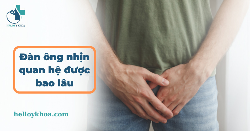 Đàn ông nhịn quan hệ được bao lâu? Giải quyết nhịn chuyện ấy thế nào?