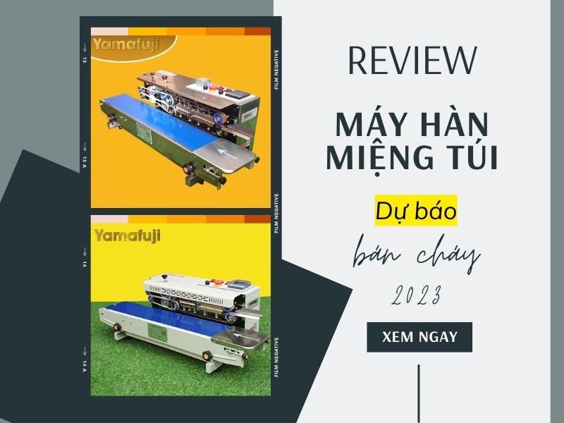 Review 3 Máy Hàn Miệng Túi Liên Tục Dự Báo Bán Chạy 2023