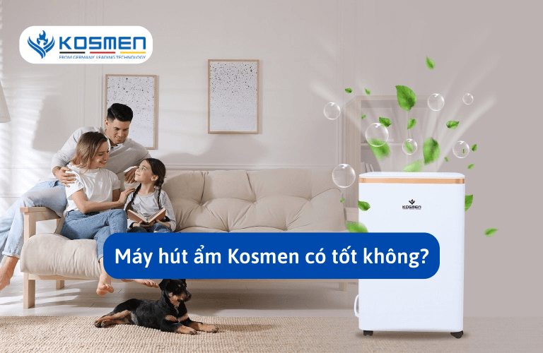 Máy Hút Ẩm Kosmen Có Tốt Không? 7 Lý Do Nên Mua