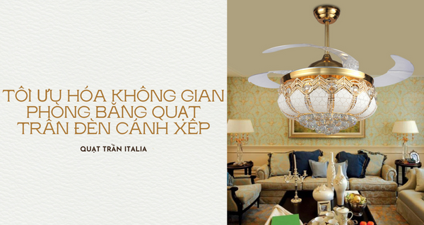 Quạt trần đèn cánh xếp - Giải pháp tối ưu hóa không gian