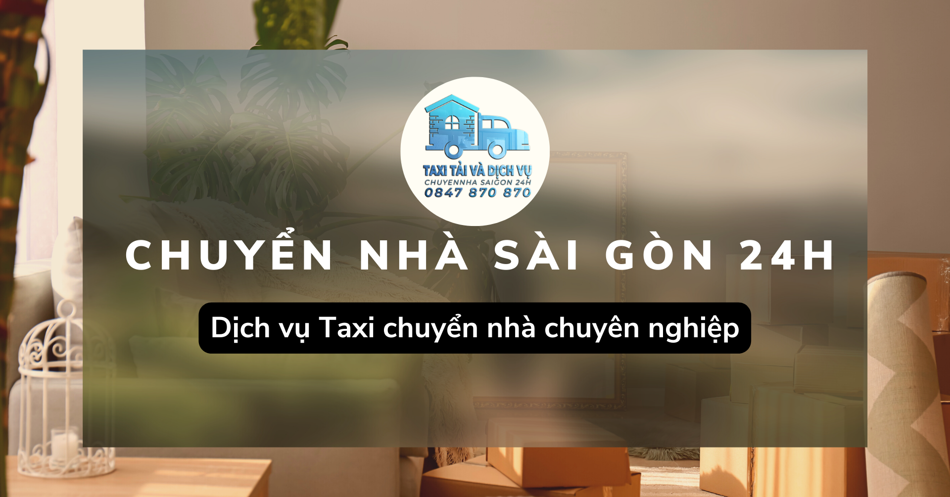 Dịch vụ Taxi chuyển nhà chuyên nghiệp-Cam kết không phát sinh chi phí | Dịch Vụ Chuyển Nhà Sài Gòn 24H