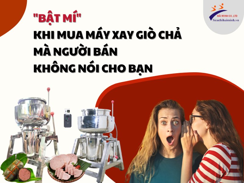 Bật Mí Khi Mua Máy Xay Giò Chả Mà Người Bán Không Nói Cho...