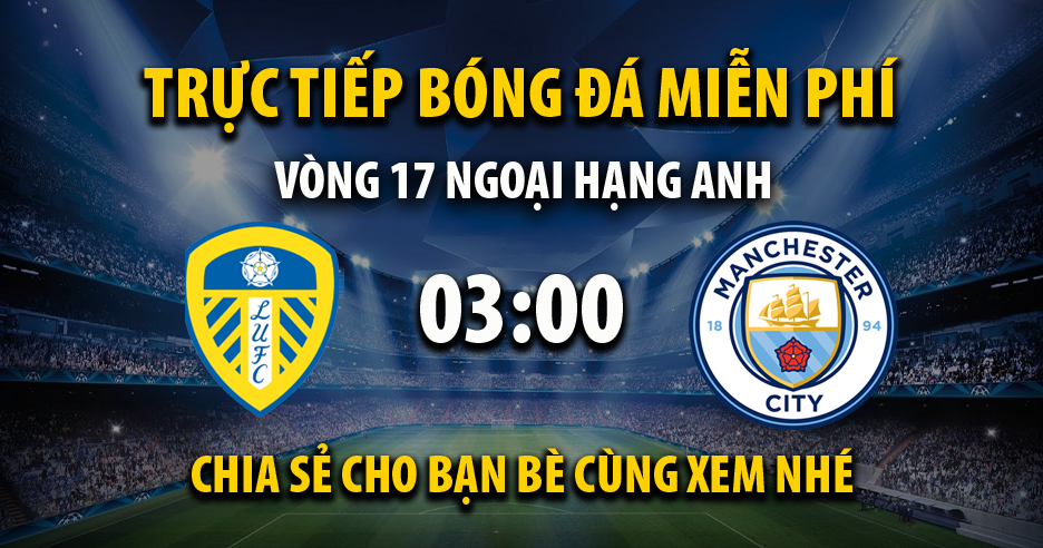 Trực tiếp Leeds United vs Man City 03:00, ngày 29/12/2022 - Mitom5.com