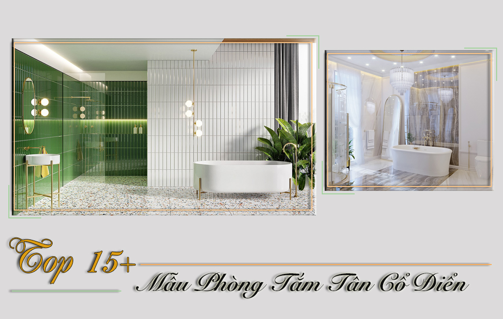 15+ Mẫu Thiết Kế Không Gian PHÒNG TẮM TÂN CỔ ĐIỂN Sang Trọng