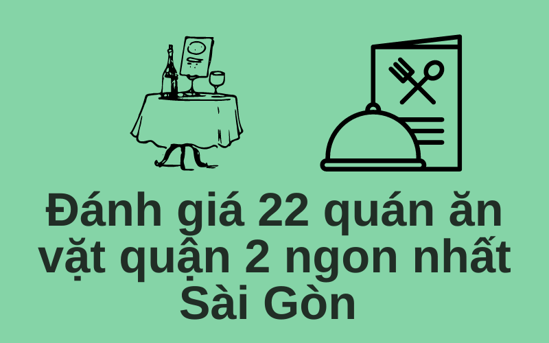 Đánh giá 22 quán ăn vặt quận 2 ngon nhất Sài Gòn
