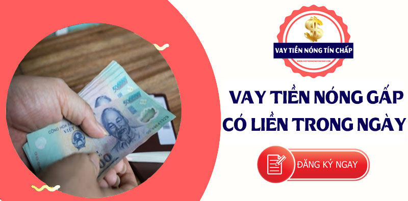 Vay tiền nóng gấp có liền trong ngày - VAY TIỀN NÓNG