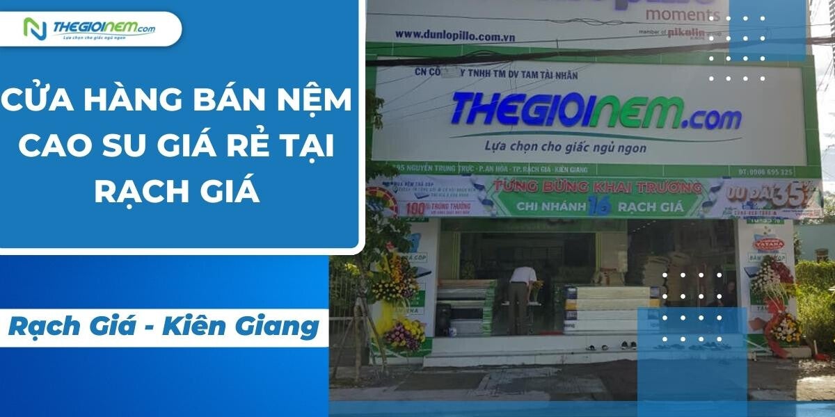 Cửa hàng bán nệm cao su giá rẻ Rạch Giá | Thegioinem.com | Nệm Cao Su Thiên Nhiên | Thegioinem.com