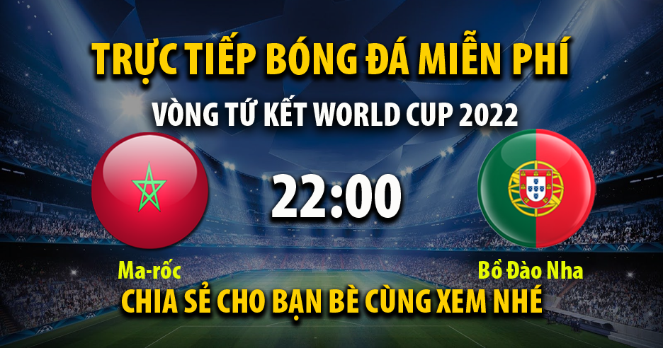 Trực tiếp Morocco vs Bồ Đào Nha lúc 22:00 ngày 10/12/2022 - Xoilac TV