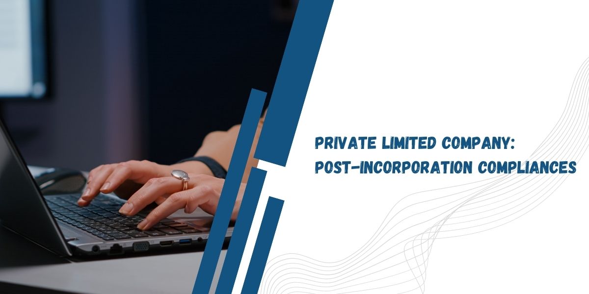 Private Limited Company: Post-Incorporation Compliances