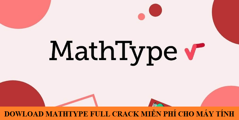 Download Mathtype Full Crack miễn phí cho máy tính