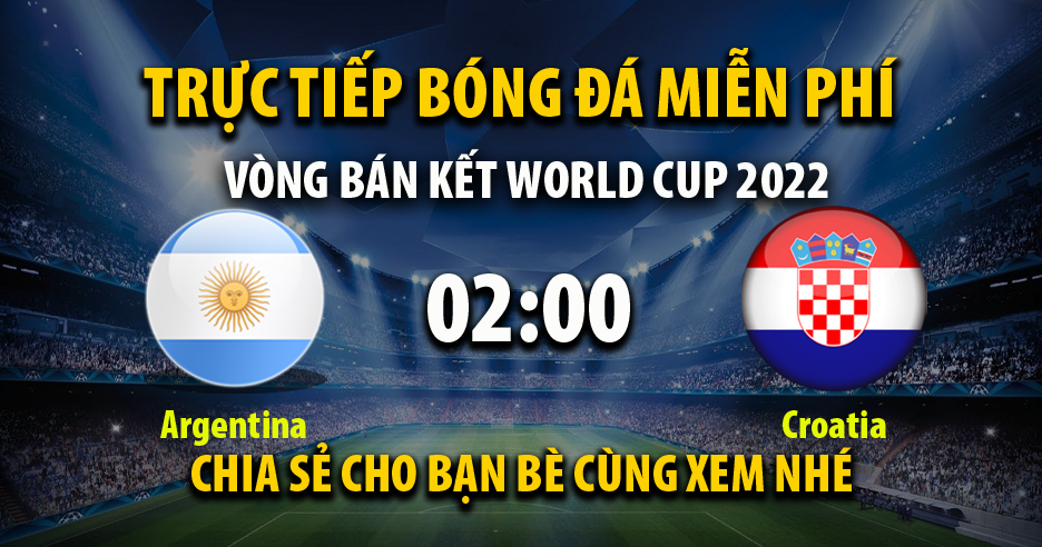 Link trực tiếp Argentina vs Croatia 02:00 ngày 14/12/2022 - Cakhia10.net