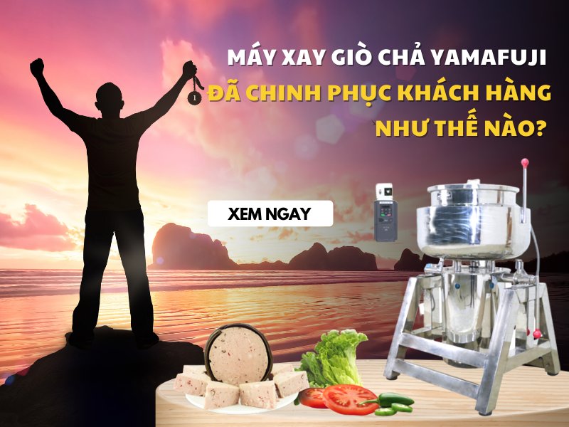 Máy Xay Giò Chả Yamafuji Đã Chinh Phục Khách Hàng Như Thế...