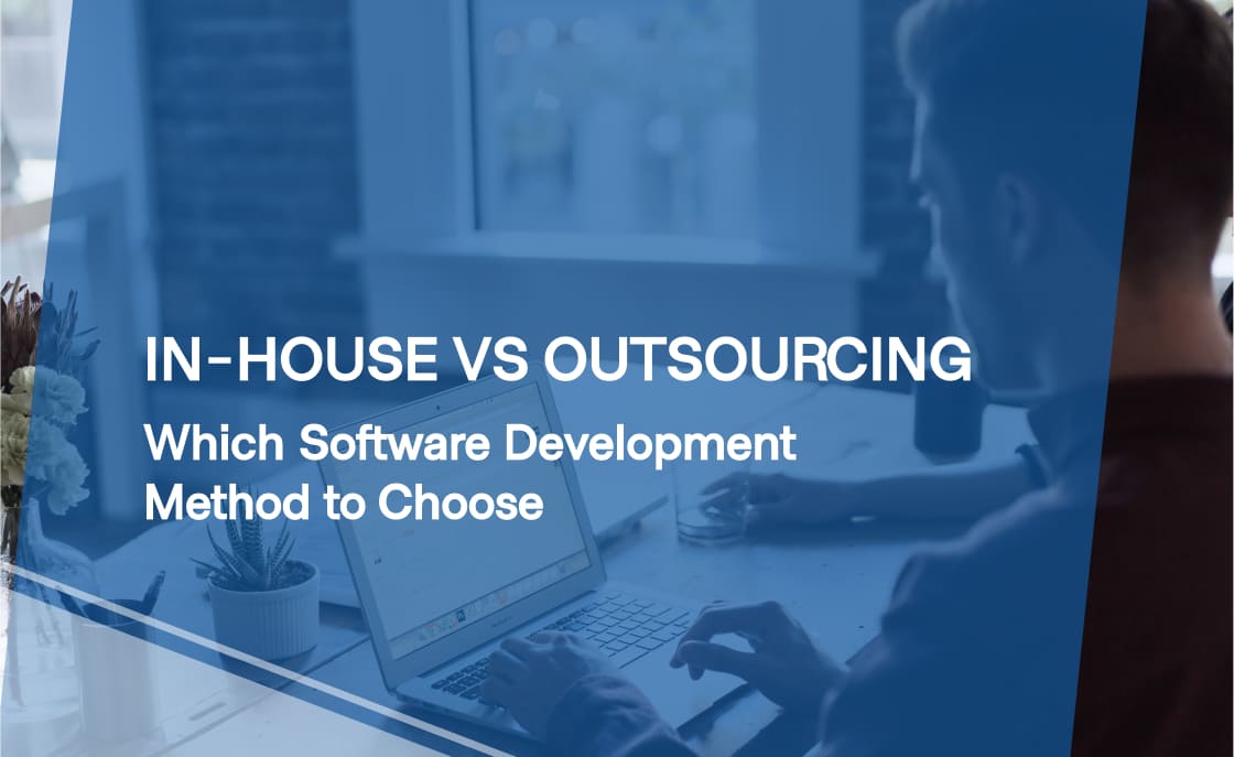 In-house vs Outsourced Development: How to choose