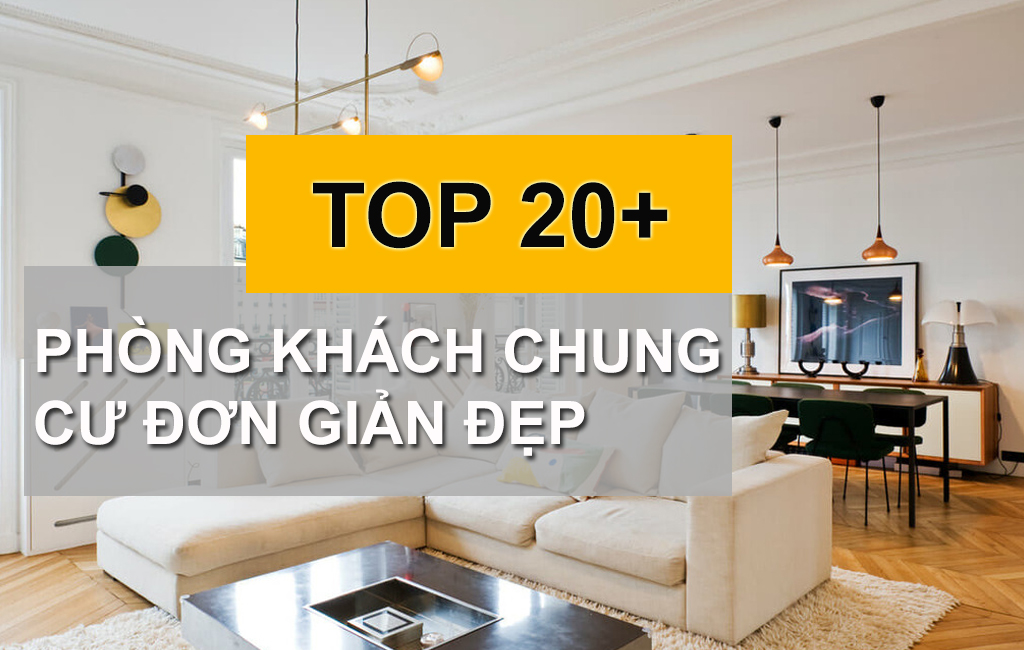 TOP 10+ Mẫu Nội Thất Phòng Khách Chung Cư Đơn Giản Thách Thức Mọi Diện Tích
