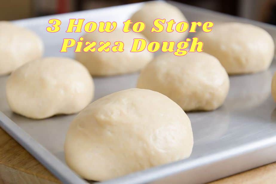 3 How to Store Pizza Dough homemade the Right Way