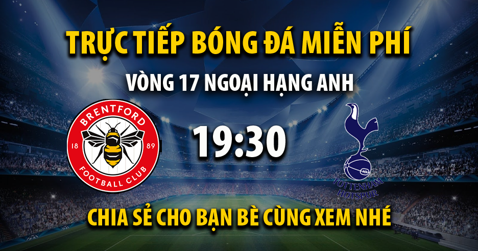 Trực tiếp Brentford vs Tottenham lúc 19:30 ngày 26/12/2022 - Xoilac TV
