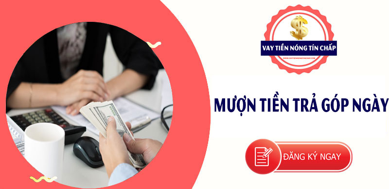 Mượn tiền trả góp ngày là gì? Có nên vay không? - VAY TIỀN NÓNG