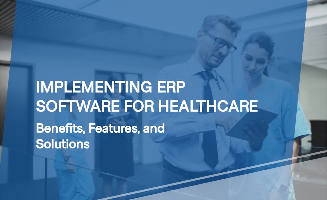 How To Implement ERP Software for Healthcare: Benefits, Solutions
