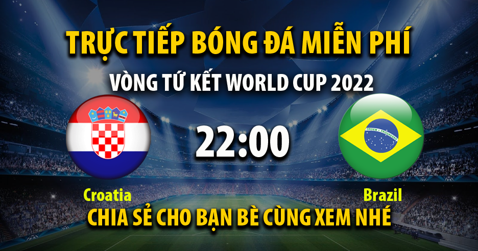 Trực tiếp Croatia vs Brazil lúc 22:00, ngày 09/12 - 90Ptv.tv