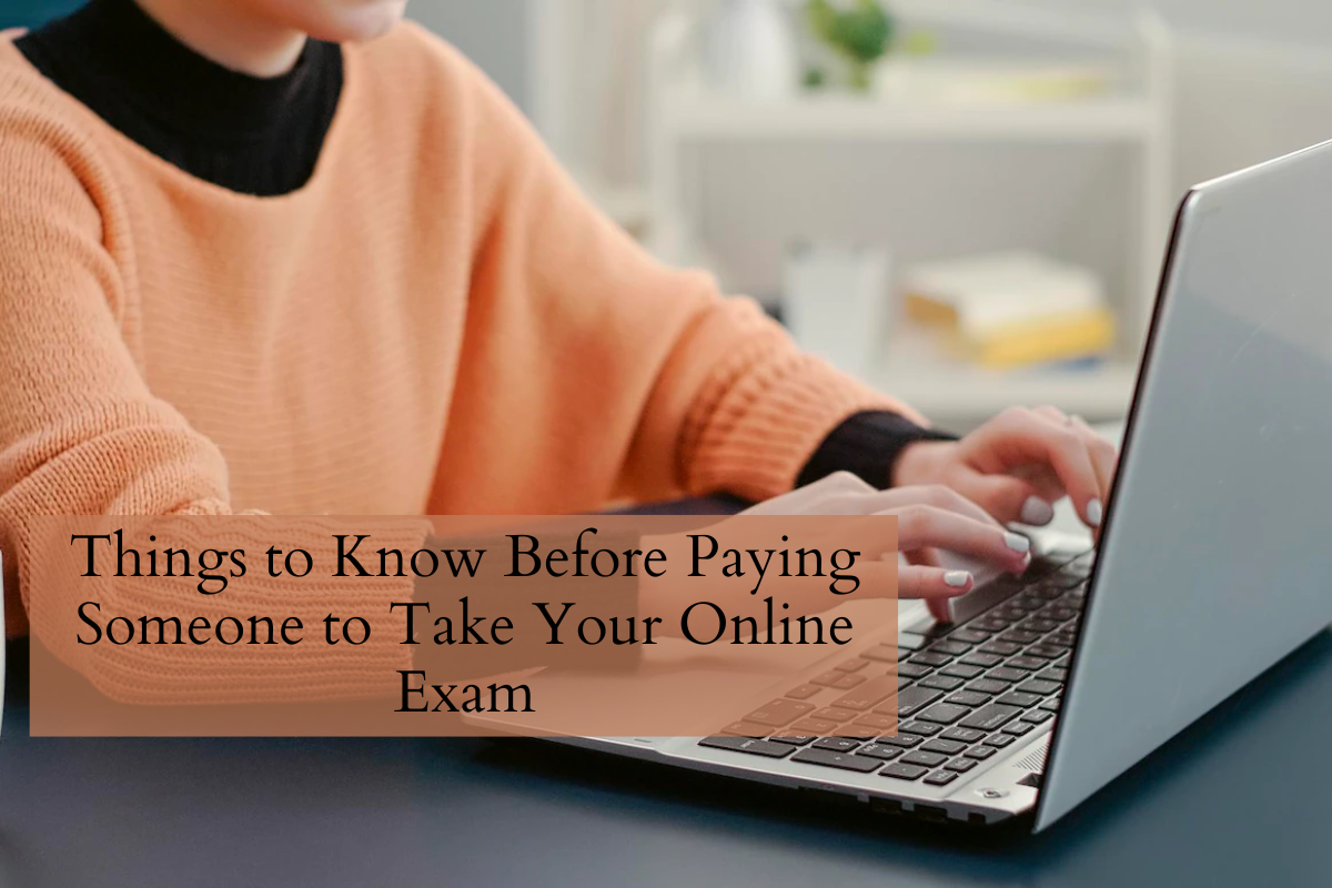 Things to Know Before Paying Someone to Take Your Online Exam