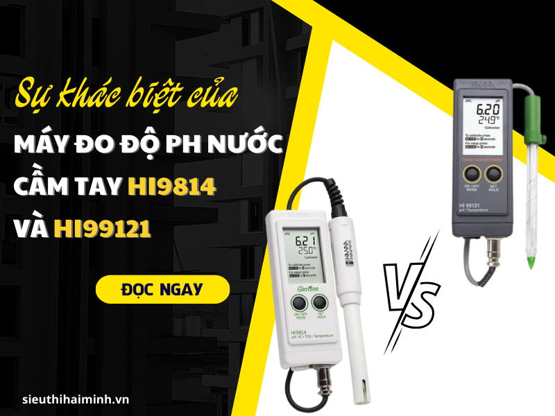 Sự khác biệt của máy đo độ pH nước cầm tay HI9814 và...