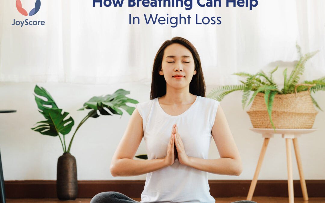 How Breathing Can Help in Weight Loss - JoyScore: The Joy Of Self Care