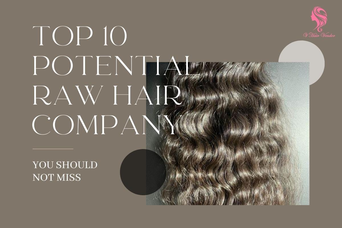 Top 10 Potential Raw Hair Company That You Should Not Miss