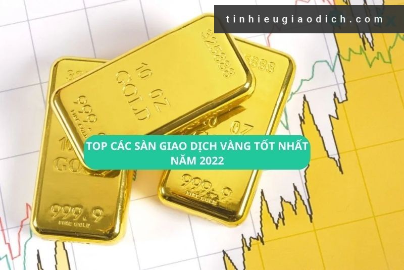Cập Nhật Các Sàn Giao Dịch Vàng Online Uy Tín Mới Nhất Năm 2022