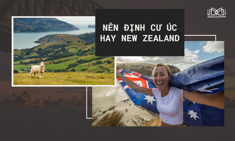 Nên định cư Úc hay New Zealand? NewOcean IMMI giải đáp!