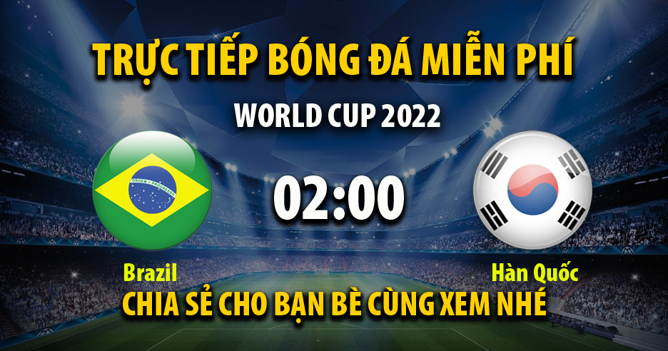 Trực tiếp Brazil vs Hàn Quốc 02:00, ngày 06/12/2022 - Mitom5.com