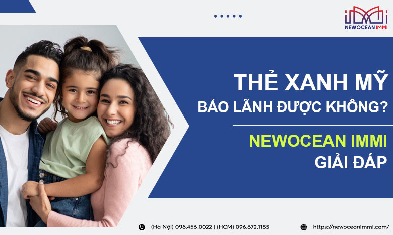 Thẻ xanh Mỹ có bảo lãnh được không? NewOcean IMMI giải đáp!