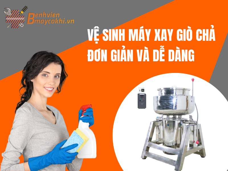 Vệ Sinh Máy Xay Giò Chả Đơn Giản Và Dễ Dàng