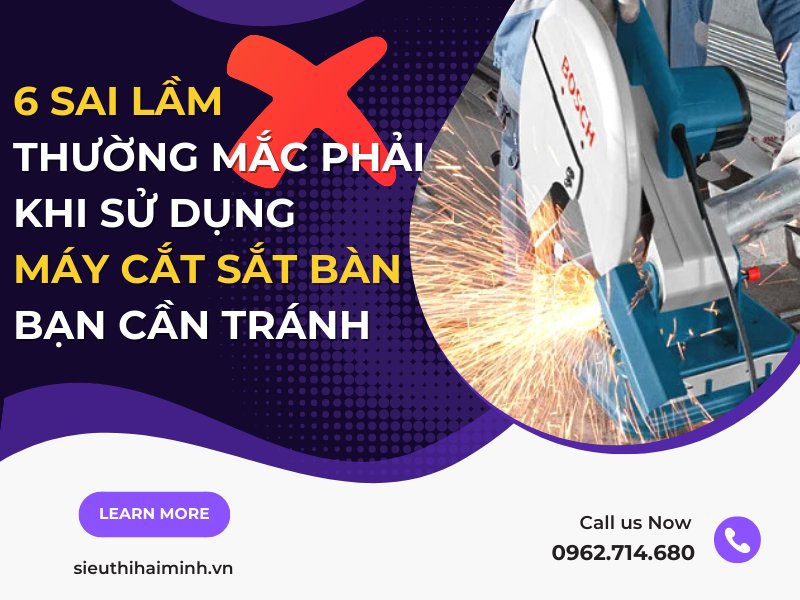 6 Sai Lầm Khi Sử Dụng Máy Cắt Sắt Bàn Bạn Cần Tránh
