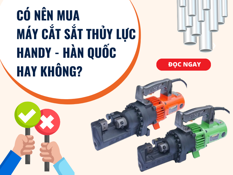 Có Nên Mua Máy Cắt Sắt Thủy Lực Handy - Hàn Quốc Hay Không?