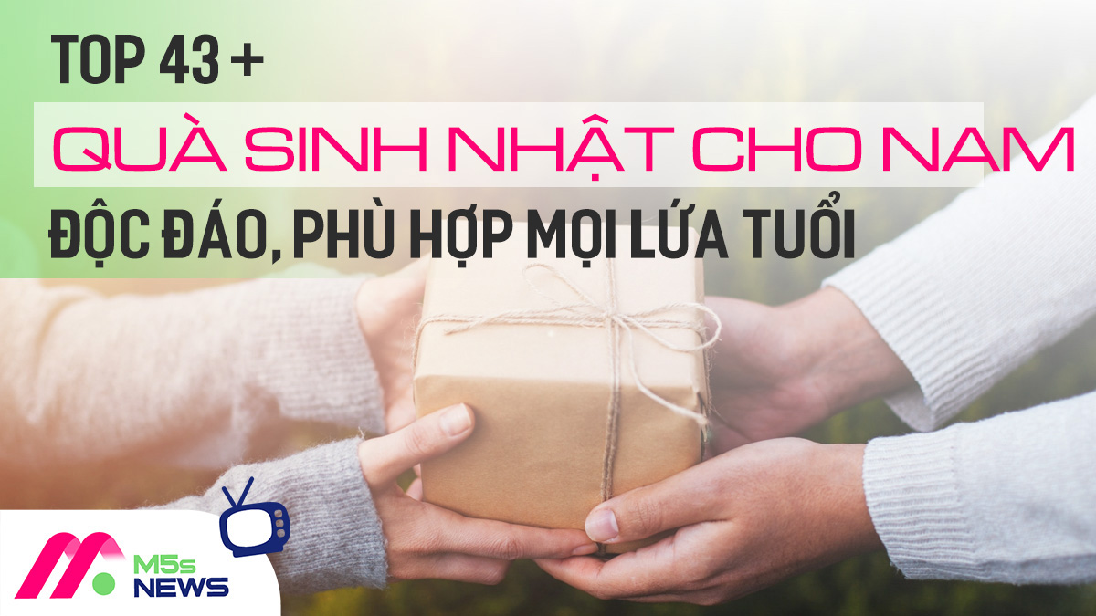 TOP 43+ quà sinh nhật cho nam độc đáo, phù hợp mọi lứa tuổi