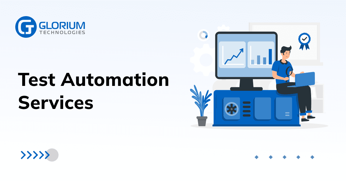 Test Automation Services - Glorium Technologies
