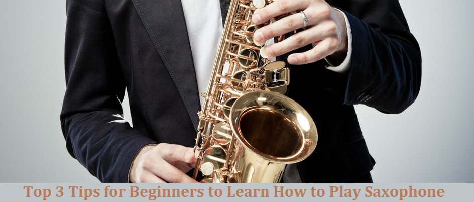 Top 3 Tips for Learning Saxophone for Beginners