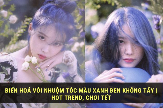Biến hoá với nhuộm tóc màu xanh đen không tẩy | Hot Trend, Chơi tết