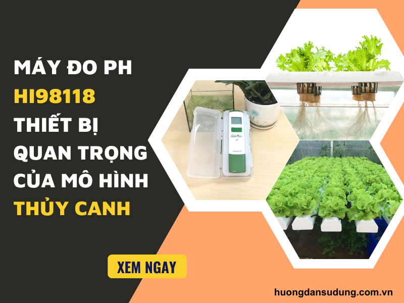 Máy Đo pH HI98118 Thiết Bị Quan Trọng Của Mô Hình Thủy Canh