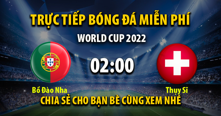 Trực tiếp Bồ Đào Nha vs Thụy Sĩ 02:00, ngày 07/12/2022 - Mitom5.com