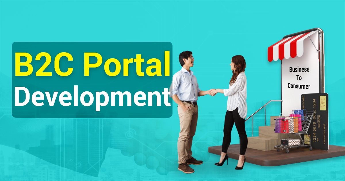 B2C Portal Development Benefits, Various Type of Models, Advantages